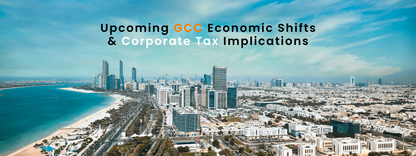 Upcoming GCC Economic Shifts & Corporate Tax Implications