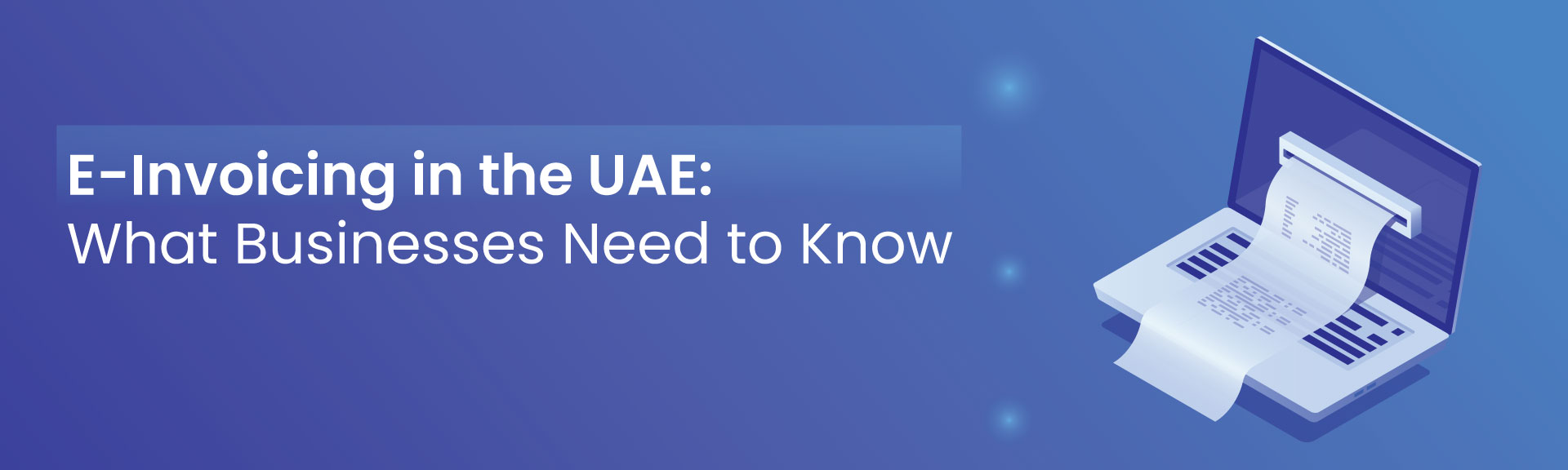 E-Invoicing in the UAE: What Businesses Need to Know