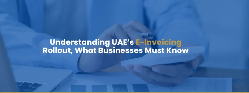 Understanding UAE’s E-Invoicing Rollout