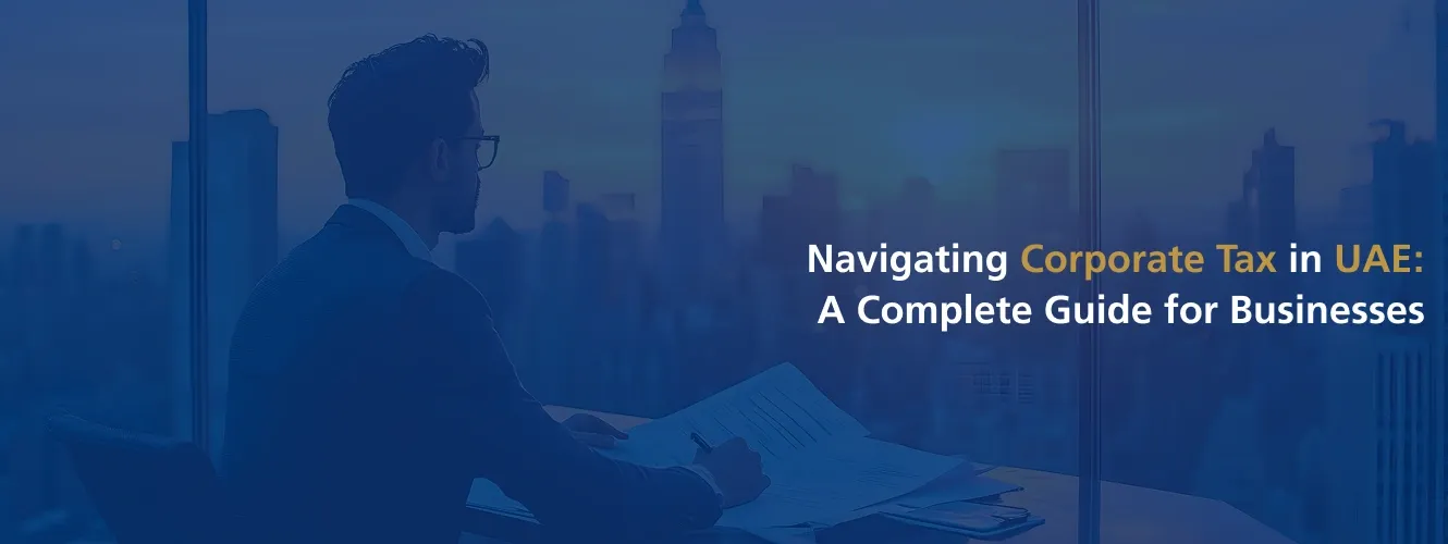 Navigating Corporate Tax in UAE: A Complete Guide for Businesses
