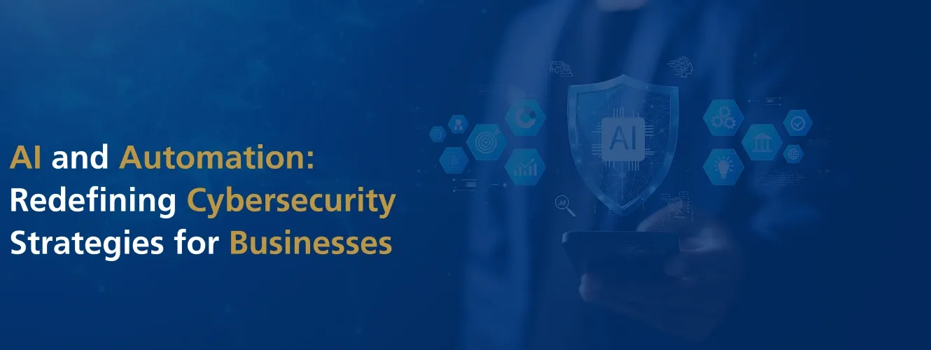 AI and Automation: Redefining Cybersecurity Strategies for Businesses